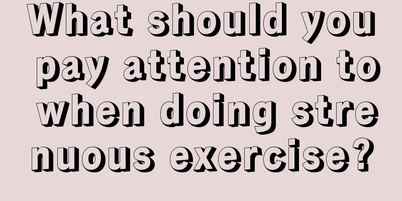 What should you pay attention to when doing strenuous exercise?