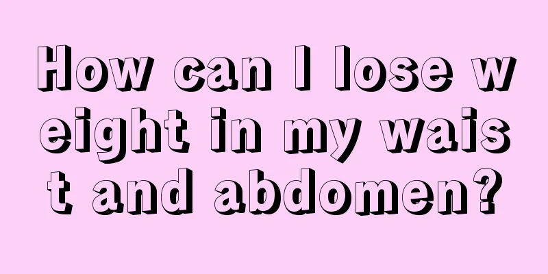 How can I lose weight in my waist and abdomen?