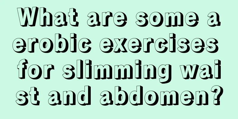 What are some aerobic exercises for slimming waist and abdomen?