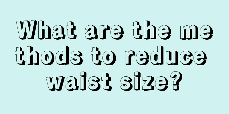 What are the methods to reduce waist size?