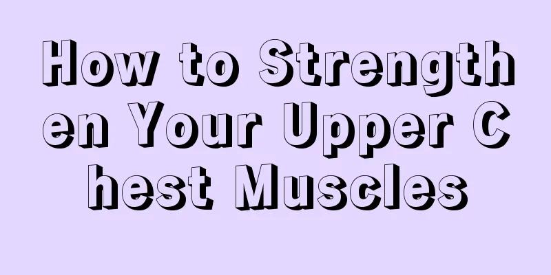 How to Strengthen Your Upper Chest Muscles