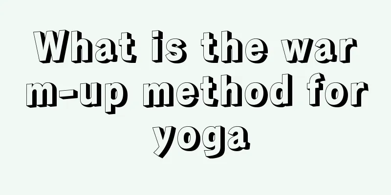 What is the warm-up method for yoga