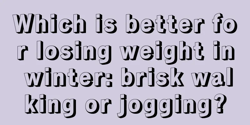 Which is better for losing weight in winter: brisk walking or jogging?