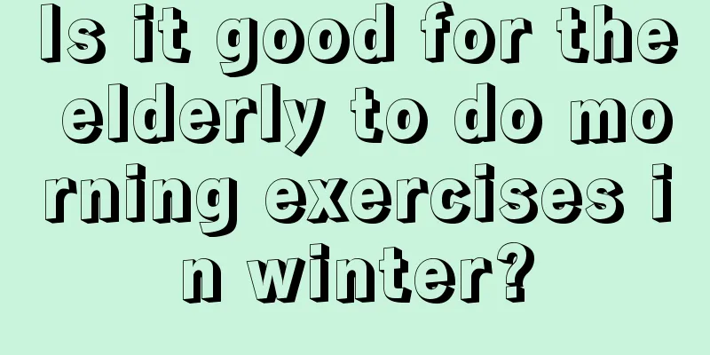 Is it good for the elderly to do morning exercises in winter?