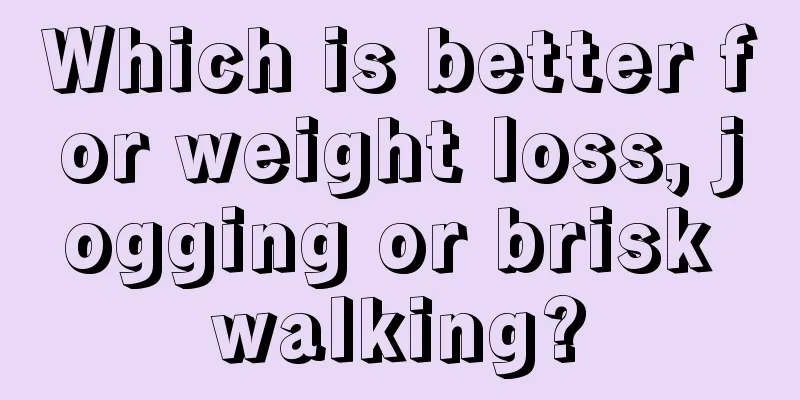 Which is better for weight loss, jogging or brisk walking?