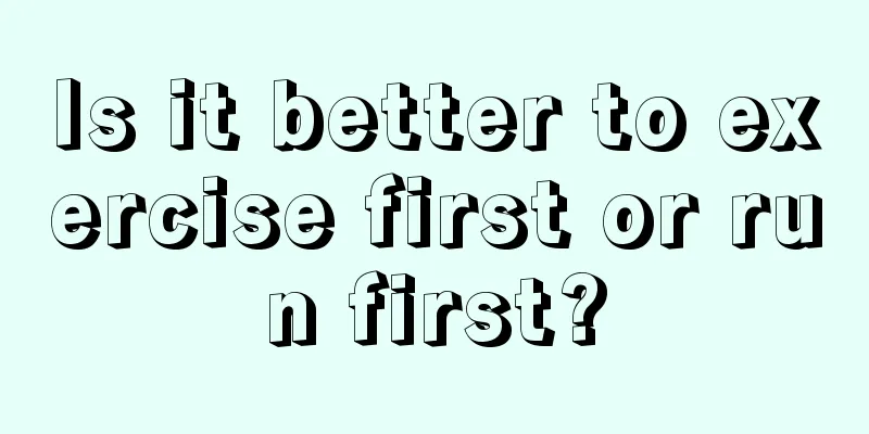 Is it better to exercise first or run first?