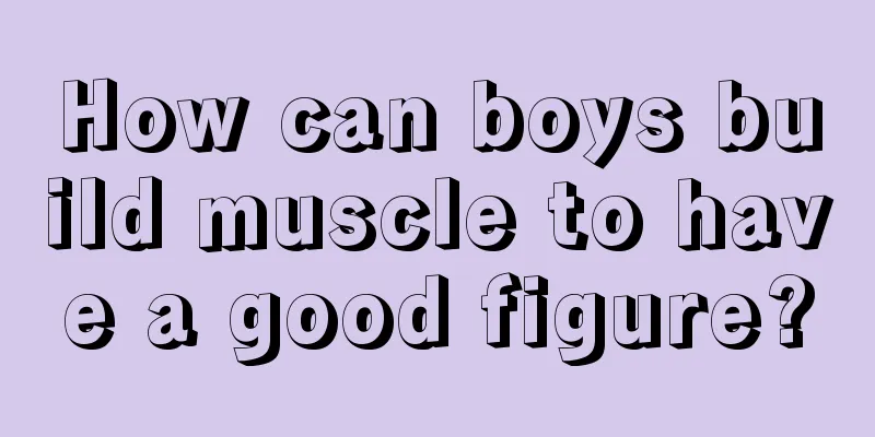 How can boys build muscle to have a good figure?