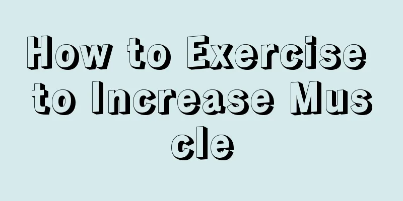 How to Exercise to Increase Muscle