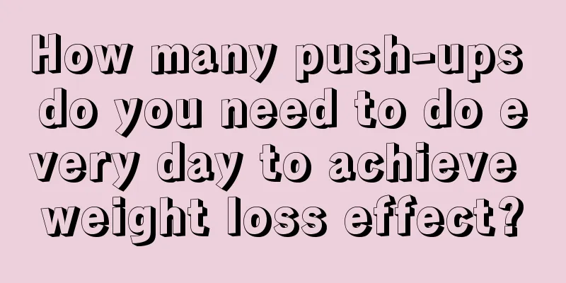 How many push-ups do you need to do every day to achieve weight loss effect?