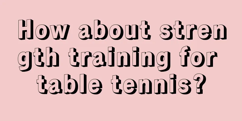 How about strength training for table tennis?