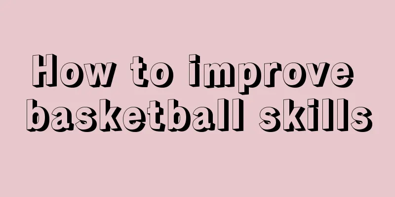 How to improve basketball skills