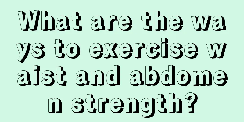 What are the ways to exercise waist and abdomen strength?