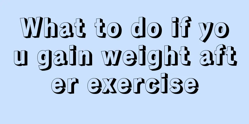 What to do if you gain weight after exercise