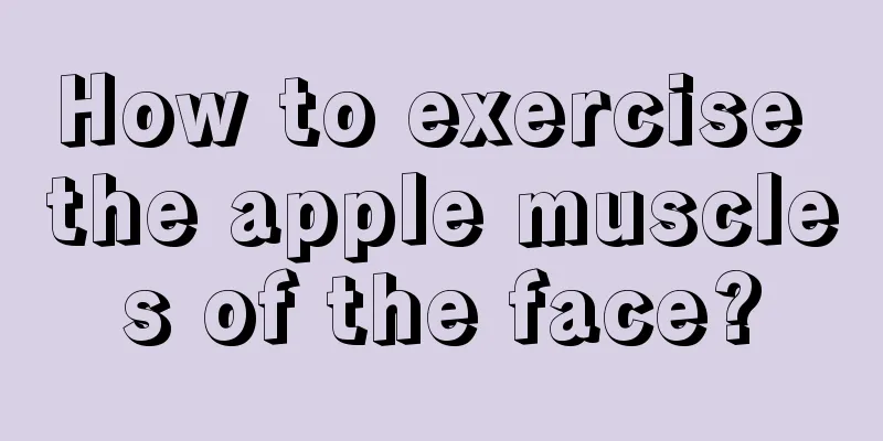 How to exercise the apple muscles of the face?