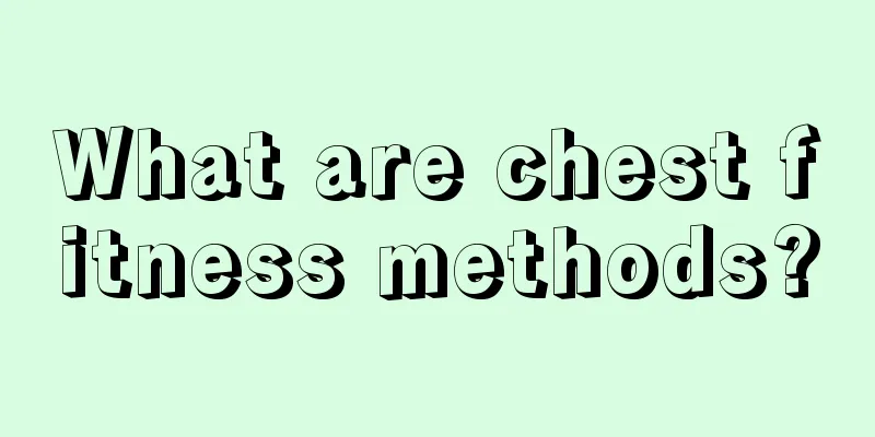 What are chest fitness methods?