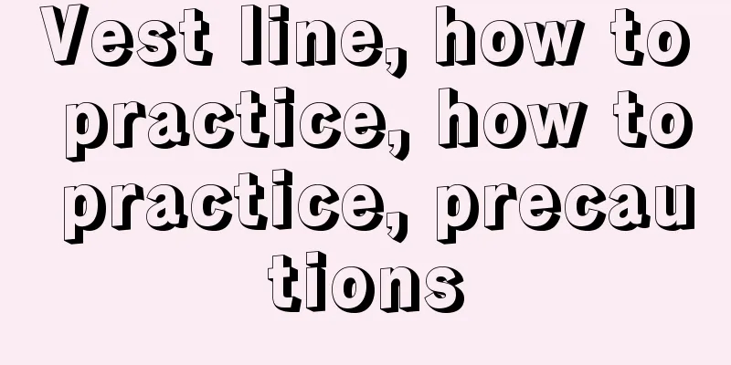 Vest line, how to practice, how to practice, precautions