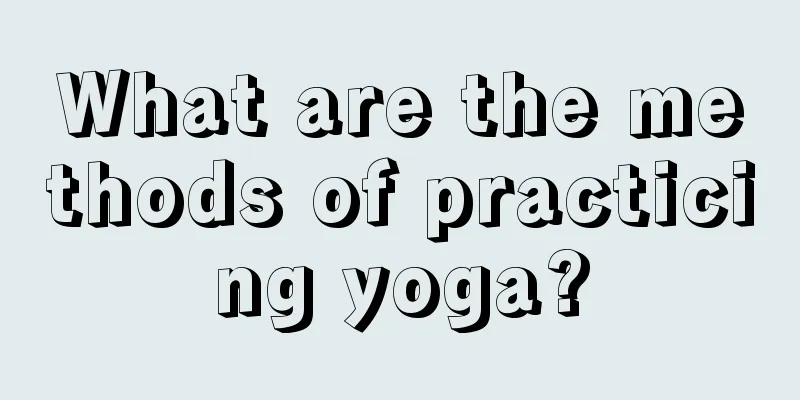 What are the methods of practicing yoga?