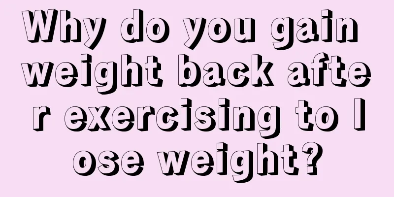 Why do you gain weight back after exercising to lose weight?