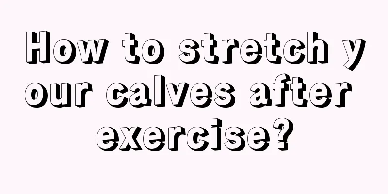 How to stretch your calves after exercise?