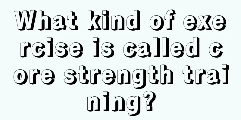 What kind of exercise is called core strength training?