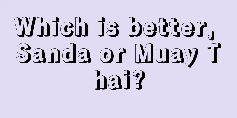 Which is better, Sanda or Muay Thai?