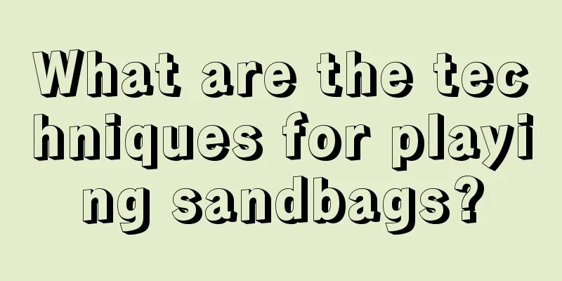 What are the techniques for playing sandbags?