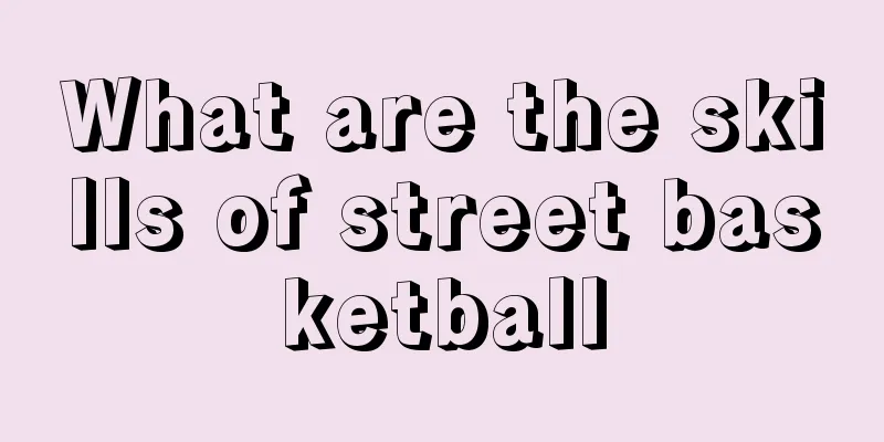 What are the skills of street basketball