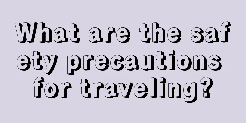 What are the safety precautions for traveling?