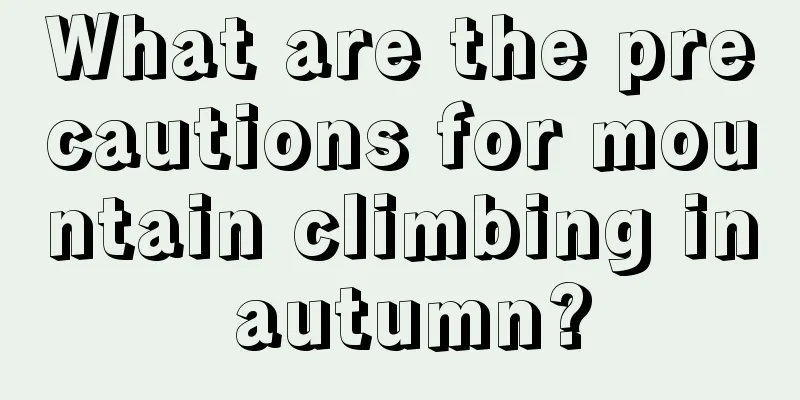 What are the precautions for mountain climbing in autumn?