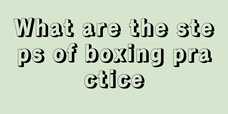 What are the steps of boxing practice