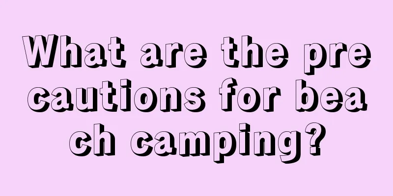 What are the precautions for beach camping?