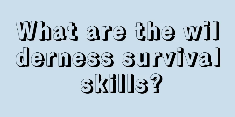 What are the wilderness survival skills?