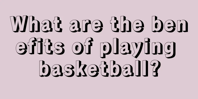 What are the benefits of playing basketball?