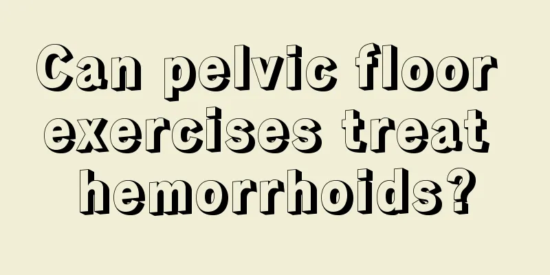 Can pelvic floor exercises treat hemorrhoids?