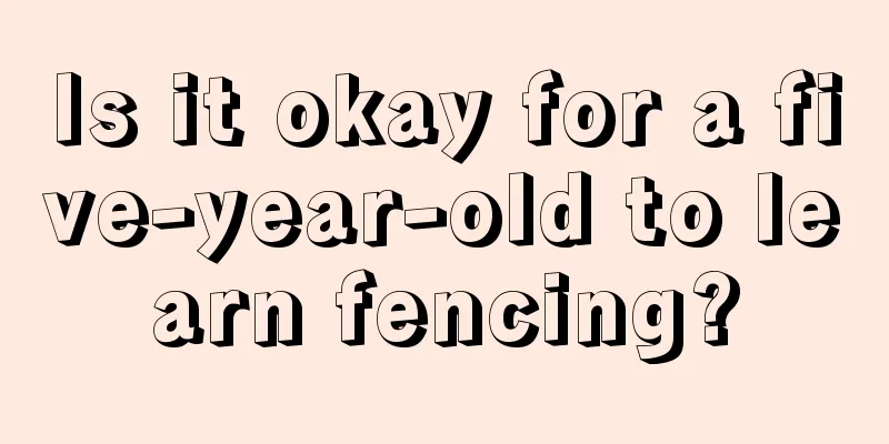 Is it okay for a five-year-old to learn fencing?