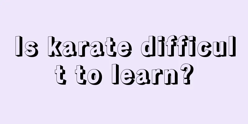 Is karate difficult to learn?