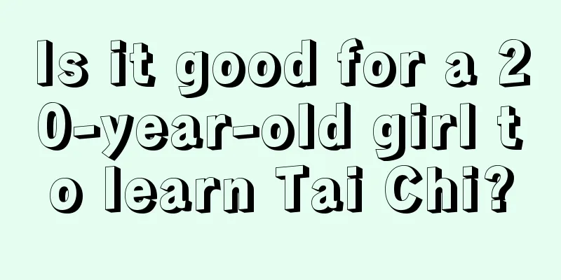 Is it good for a 20-year-old girl to learn Tai Chi?