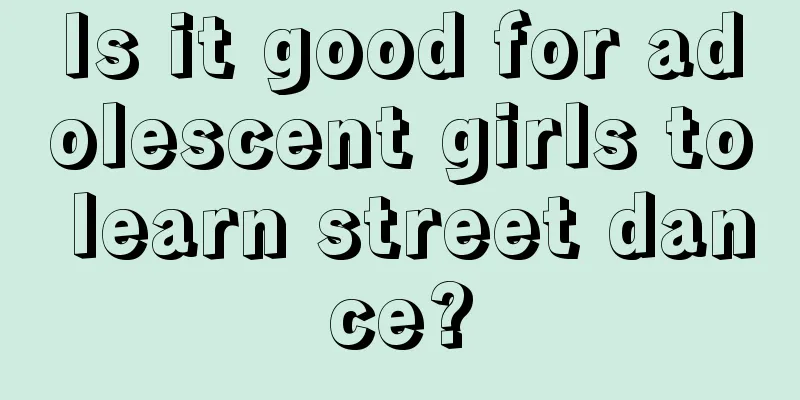 Is it good for adolescent girls to learn street dance?