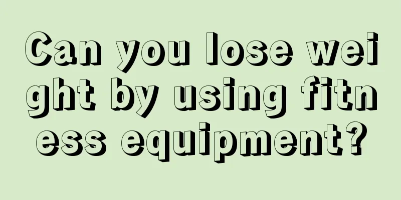 Can you lose weight by using fitness equipment?