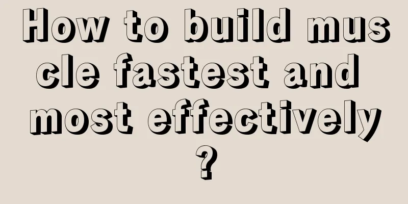 How to build muscle fastest and most effectively?