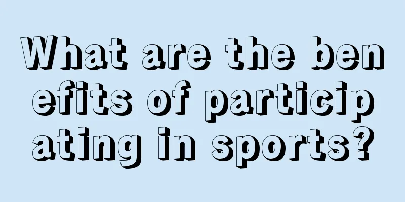 What are the benefits of participating in sports?