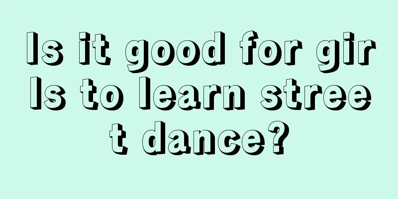 Is it good for girls to learn street dance?