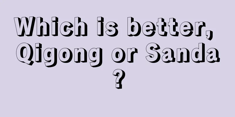 Which is better, Qigong or Sanda?