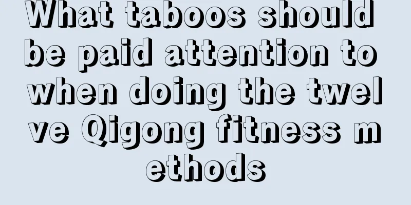 What taboos should be paid attention to when doing the twelve Qigong fitness methods