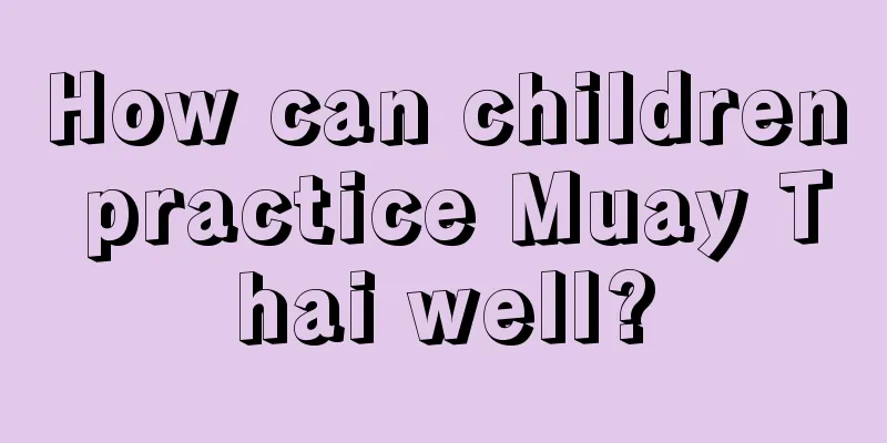 How can children practice Muay Thai well?