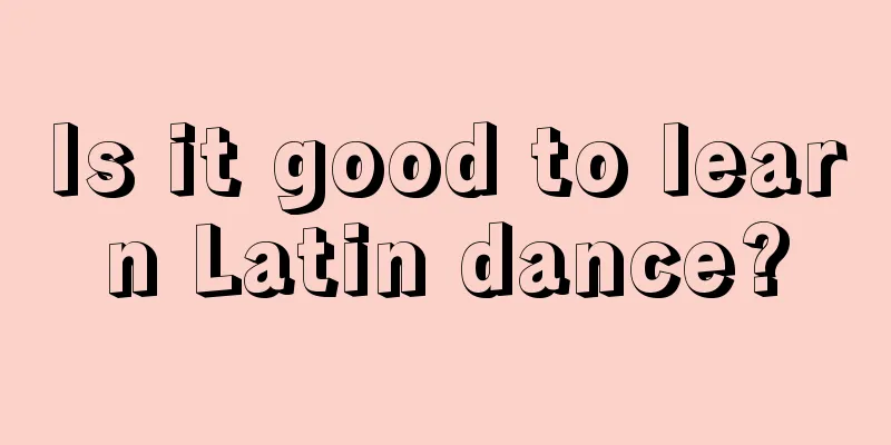 Is it good to learn Latin dance?