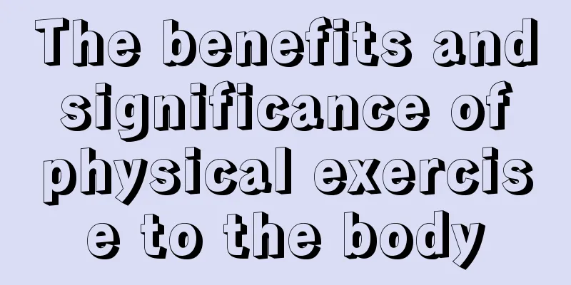 The benefits and significance of physical exercise to the body