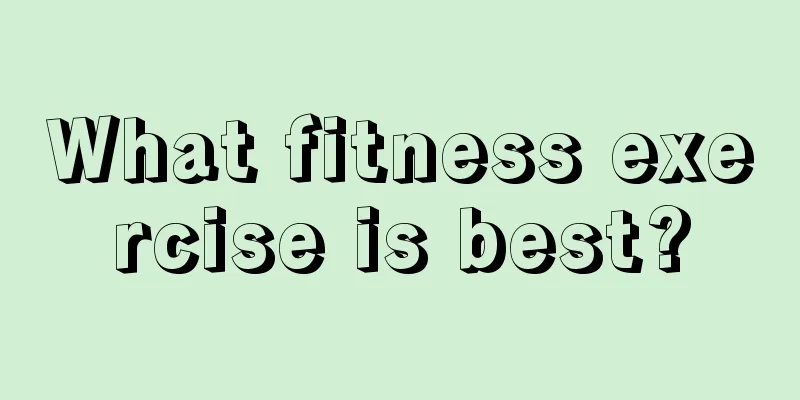 What fitness exercise is best?