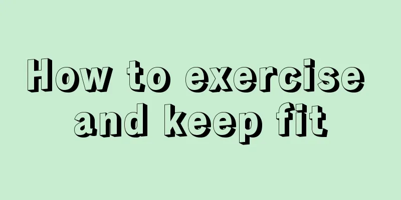 How to exercise and keep fit