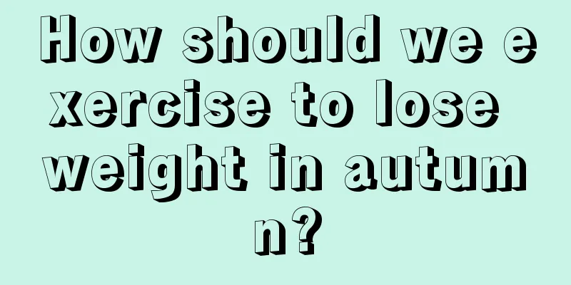 How should we exercise to lose weight in autumn?